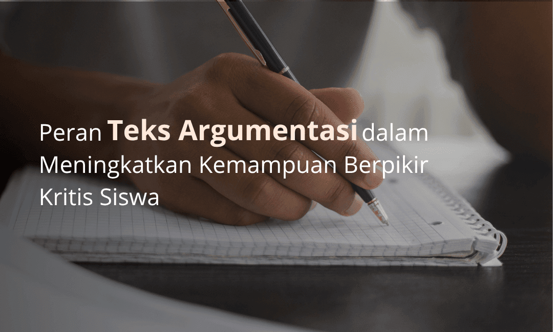 Peran Teks Argumentasi dalam Meningkatkan Kemampuan Berpikir Kritis Siswa